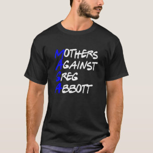 Mothers Against Greg Abbott Texas T-Shirt