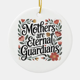 Mothers Are Eternal Guardians Ceramic Ornament