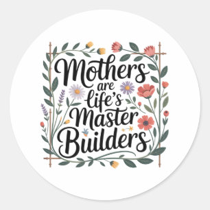 Mothers Are Life's Master Builders Classic Round Sticker