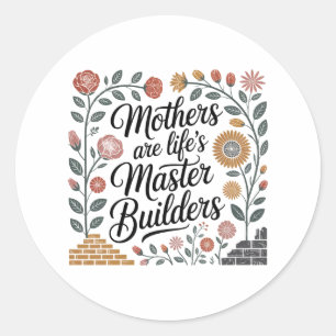 Mothers Are Life's Master Builders Classic Round Sticker