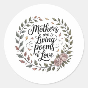 Mothers Are Living Poems Of Love Classic Round Sticker