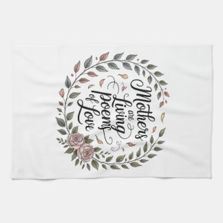 Mothers Are Living Poems Of Love Tea Towel
