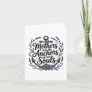 Mothers Are The Anchors Of Our Souls Card