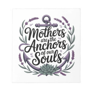 Mothers Are The Anchors Of Our Souls Notepad