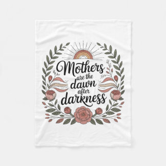Mothers Are The Dawn After Darkness Fleece Blanket