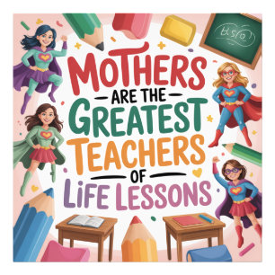 Mothers Are The Greatest Teachers Of Life Lessons Photo Print