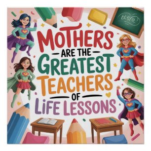Mothers Are The Greatest Teachers Of Life Lessons Poster