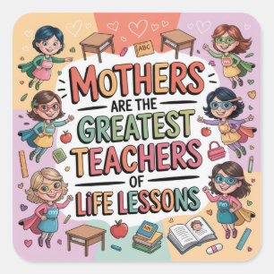 Mothers Are The Greatest Teachers Of Life Lessons Square Sticker