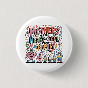 Mothers Are The Heart And Soul Of Every Family 3 Cm Round Badge