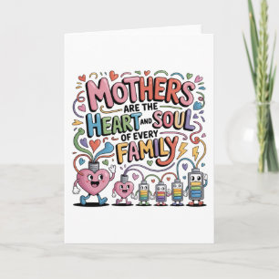 Mothers Are The Heart And Soul Of Every Family Card