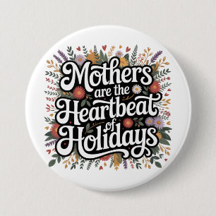 Mothers Are The Heartbeat Of Holidays 7.5 Cm Round Badge