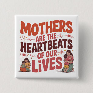 Mothers Are The Heartbeats Of Our Lives 15 Cm Square Badge