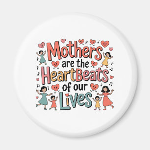 Mothers Are The Heartbeats Of Our Lives Magnet