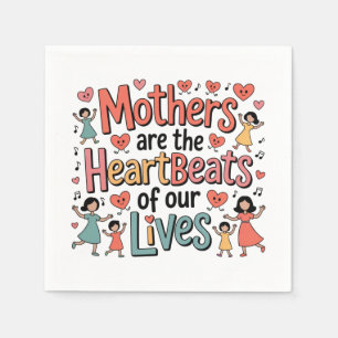 Mothers Are The Heartbeats Of Our Lives Napkin