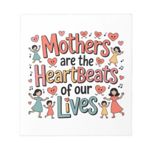 Mothers Are The Heartbeats Of Our Lives Notepad