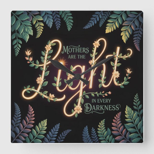 Mothers Are The Light In Every Darkness Square Wall Clock (Front)
