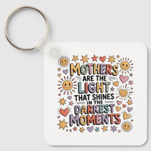 Mothers Are The Light That Shines In Moments Key Ring
