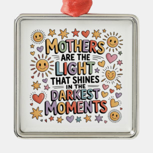Mothers Are The Light That Shines In Moments Metal Ornament