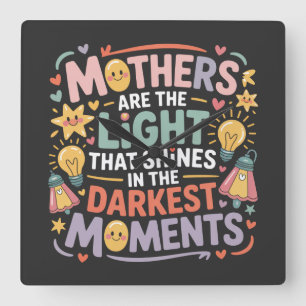 Mothers Are The Light That Shines In The Moments Square Wall Clock