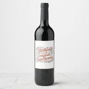 Mothers Are The Original Superheroes Wine Label