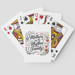 Mothers Are The Rhythm Of Family Playing Cards