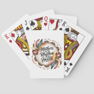 Mothers Are The Rhythm Of Our Hearts Playing Cards