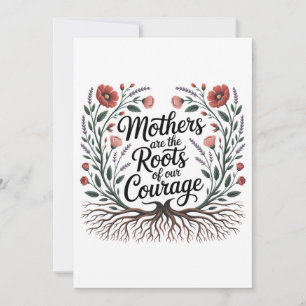 Mothers Are The Roots Of Our Courage Thank You Card