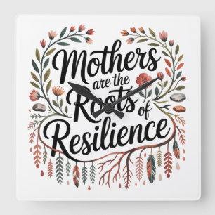 Mothers Are The Roots Of Resilience Square Wall Clock