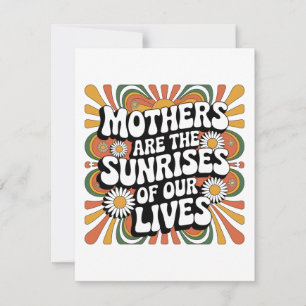 Mothers Are The Sunrises Of Our Lives Card