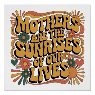 Mothers Are The Sunrises Of Our Lives Poster