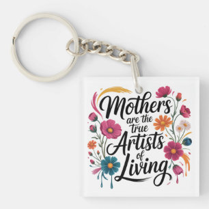 Mothers Are The True Artists Of Living Key Ring