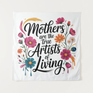 Mothers Are The True Artists Of Living Tapestry