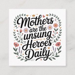 Mothers Are The Unsung Heroes Daily Square Business Card