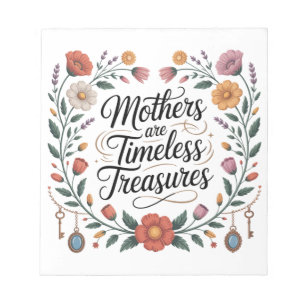 Mothers Are Timeless Treasures Notepad