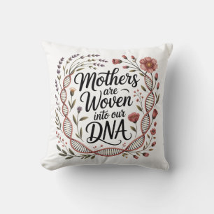 Mothers Are Woven Into Our DNA Cushion