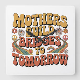 Mothers Build Bridges To Tomorrow Square Wall Clock