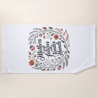Mothers Craft Futures With Tender Hands Beach Towel