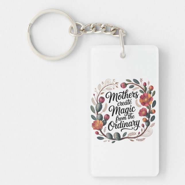 Mothers Create Magic From The Ordinary Key Ring (Front)