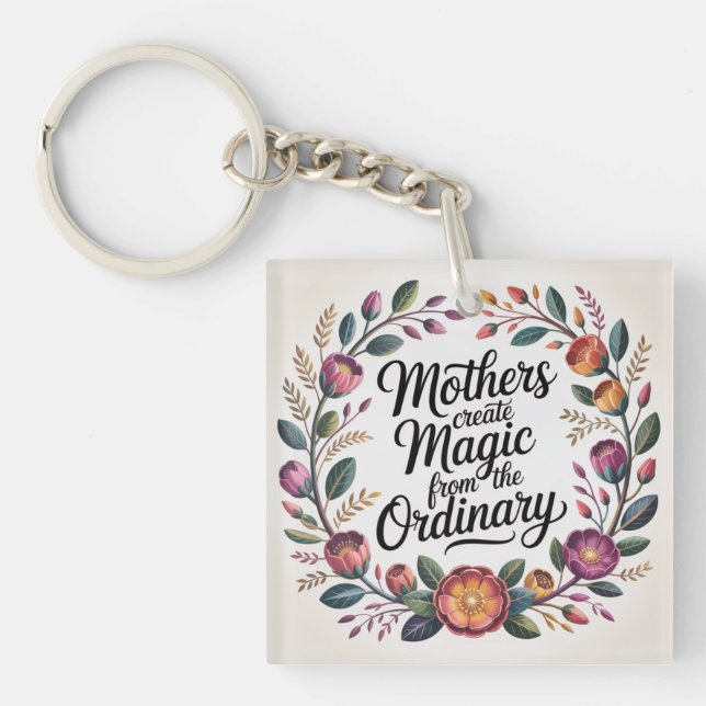 Mothers Create Magic From The Ordinary Key Ring (Front)