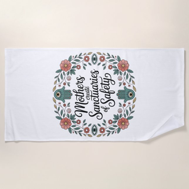 Mothers Create Sanctuaries Of Safety Beach Towel (Front)