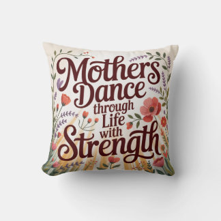 Mothers Dance Through Life With Strength Cushion