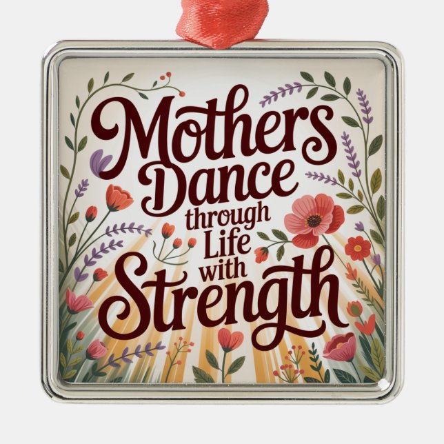 Mothers Dance Through Life With Strength Metal Ornament (Front)