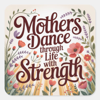Mothers Dance Through Life With Strength Square Sticker