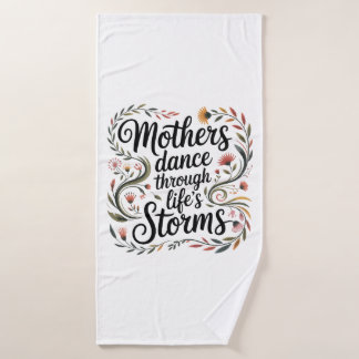 Mothers Dance Through Life's Storms Bath Towel