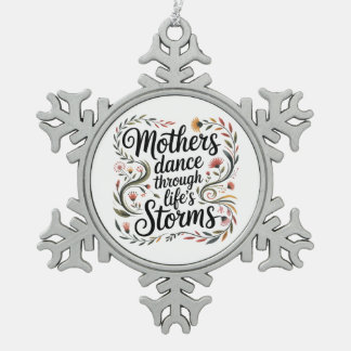 Mothers Dance Through Life's Storms Snowflake Pewter Christmas Ornament