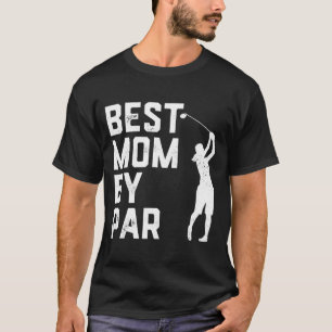 Mother's Day Best Mum By Par Funny Golf Lover Gift T-Shirt