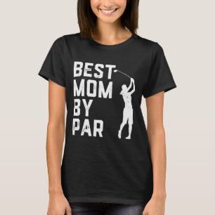 Mother's Day Best Mum By Par Funny Golf Lover Gift T-Shirt