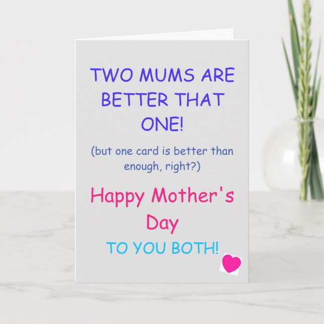 Mother's Day Card - Two Mom's Are Better Than... (Front)