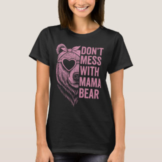 Mothers day Don't mess whit mama bear Cool Moms T-Shirt