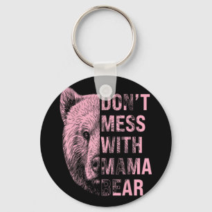 Mothers Day Don't Mess With Mama Bear  Key Ring